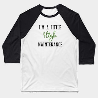 I'm A Little High Maintenance Baseball T-Shirt